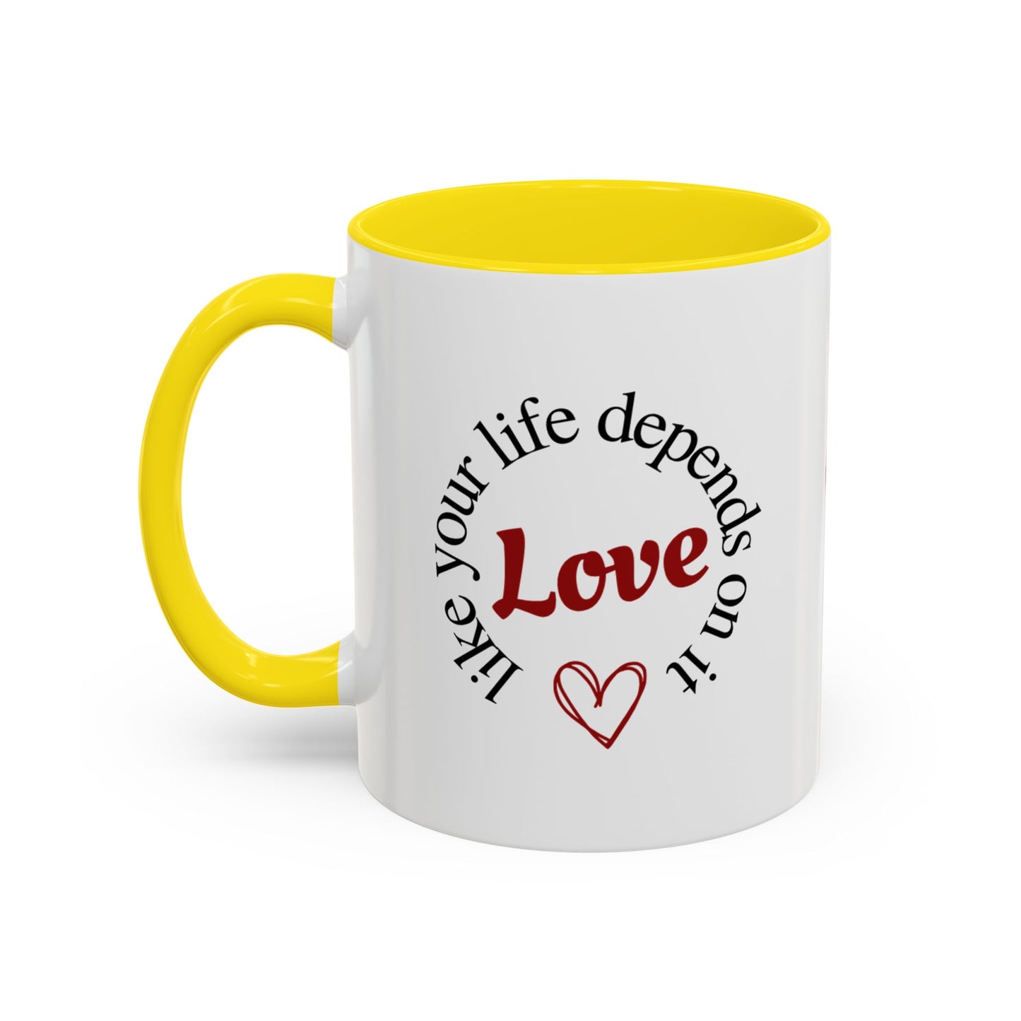 "Love Like Your Life Depends on It" Love Accent Mug (11/15oz)