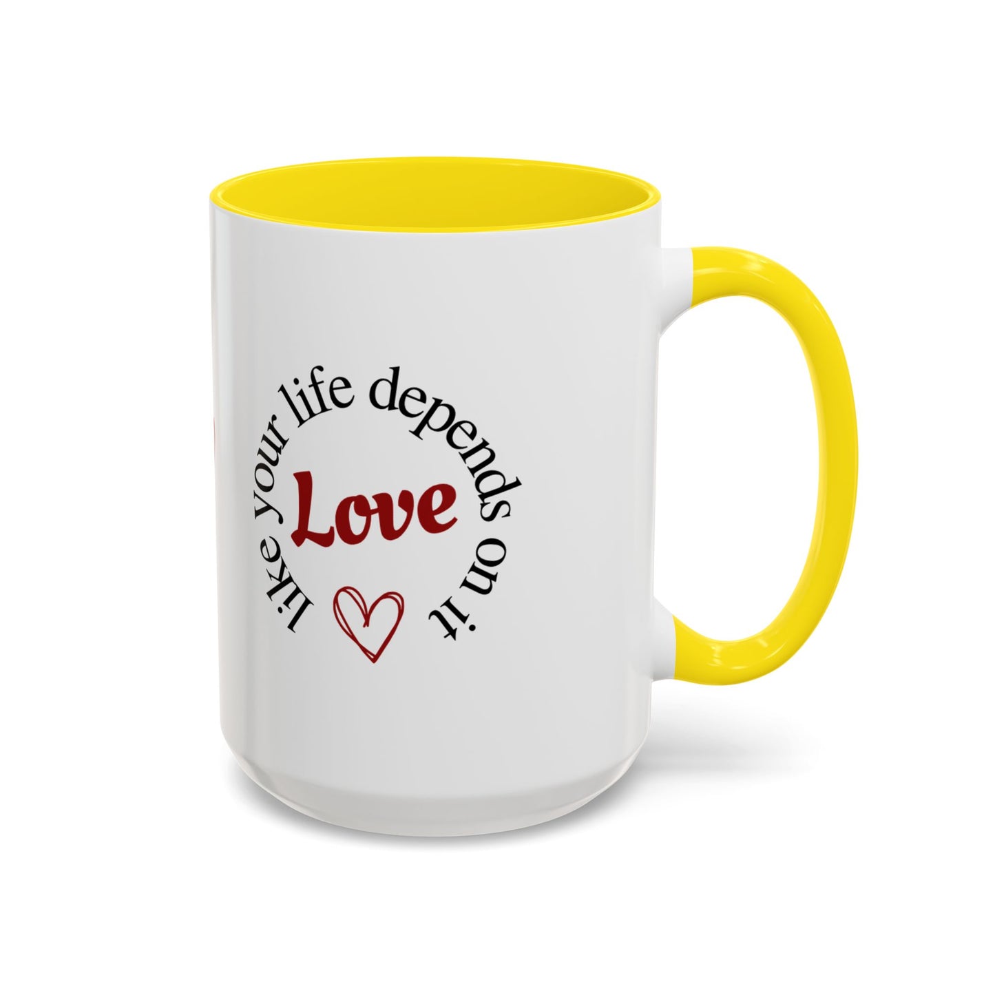 "Love Like Your Life Depends on It" Love Accent Mug (11/15oz)