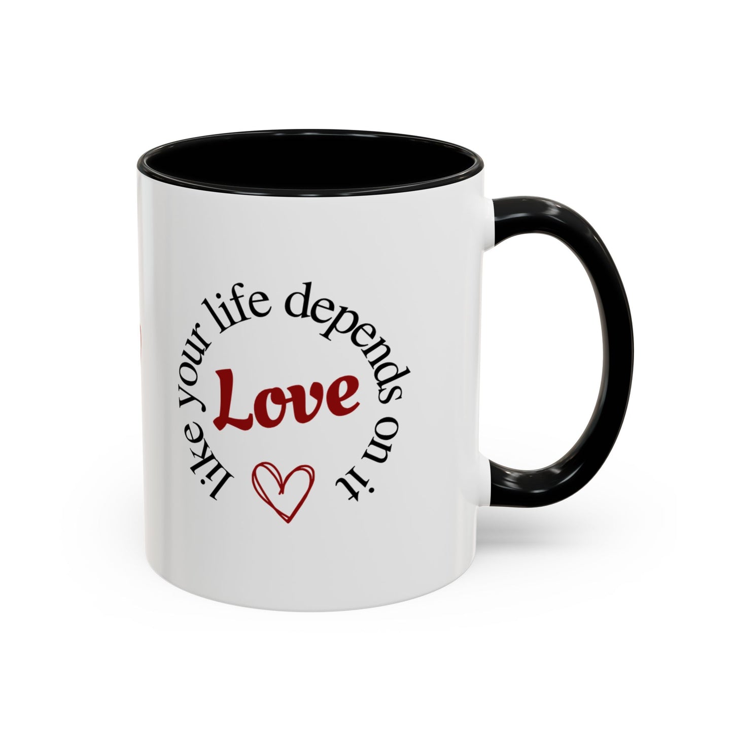 "Love Like Your Life Depends on It" Love Accent Mug (11/15oz)