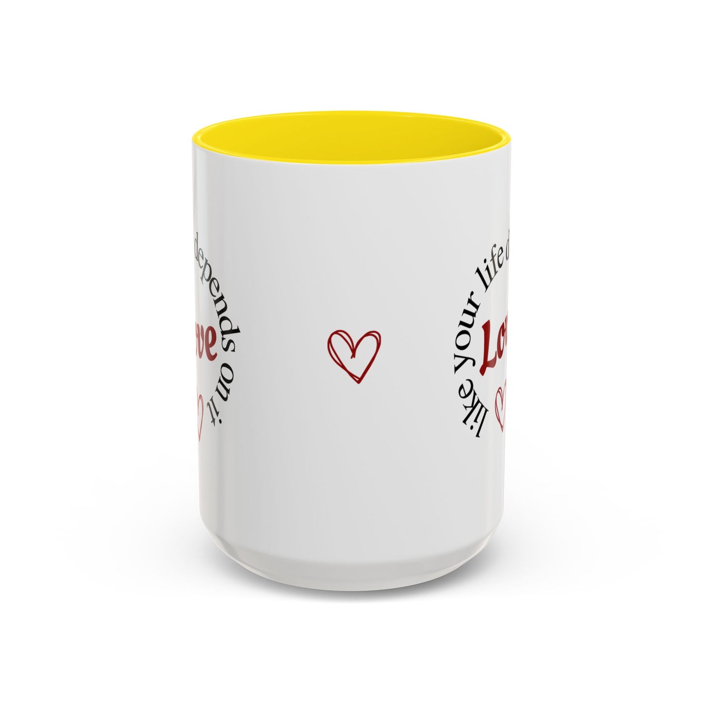 "Love Like Your Life Depends on It" Love Accent Mug (11/15oz)