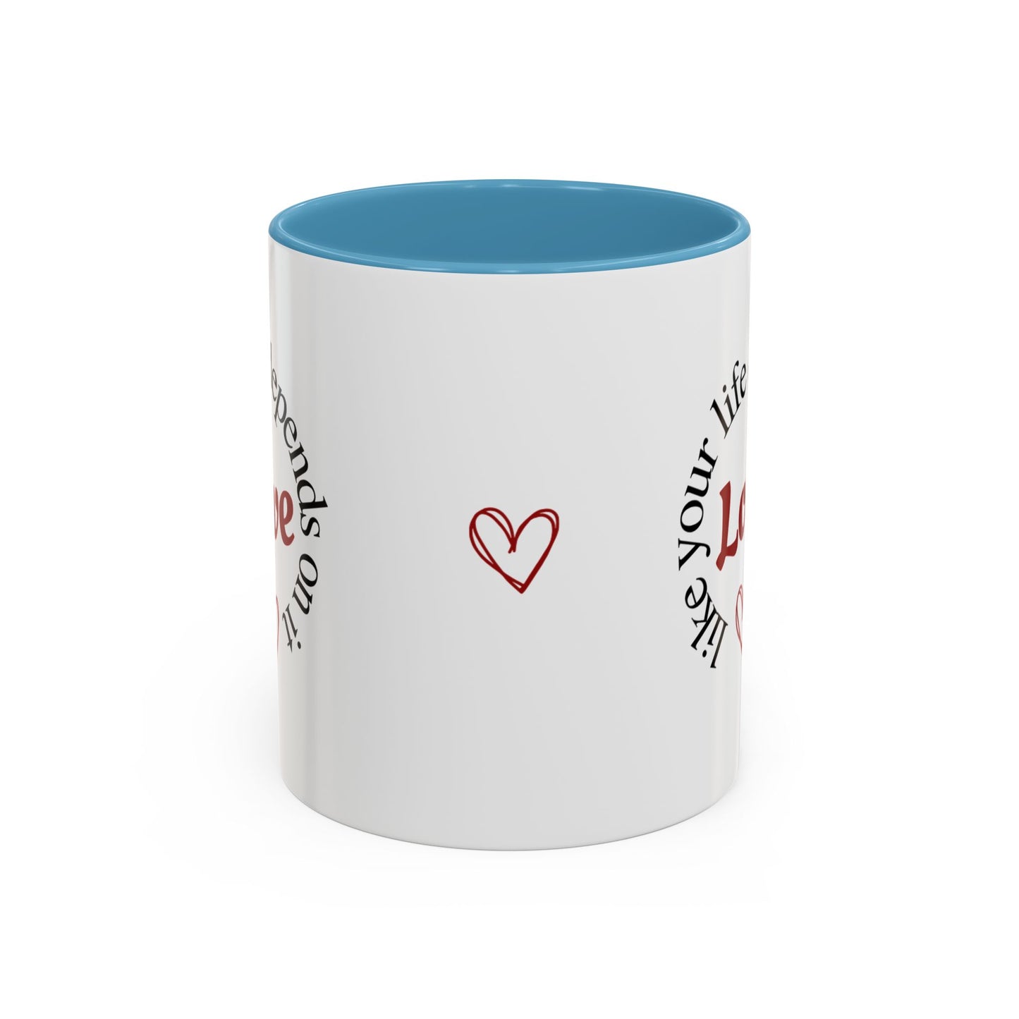 "Love Like Your Life Depends on It" Love Accent Mug (11/15oz)
