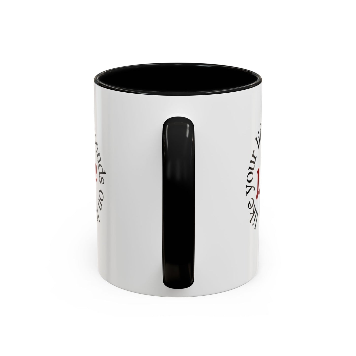 "Love Like Your Life Depends on It" Love Accent Mug (11/15oz)