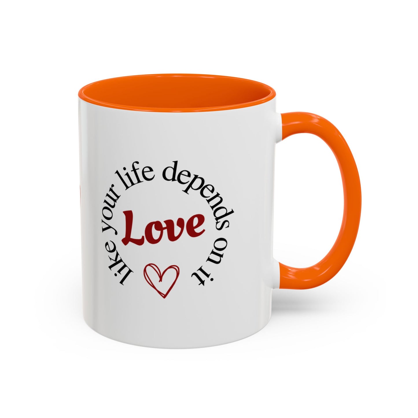 "Love Like Your Life Depends on It" Love Accent Mug (11/15oz)