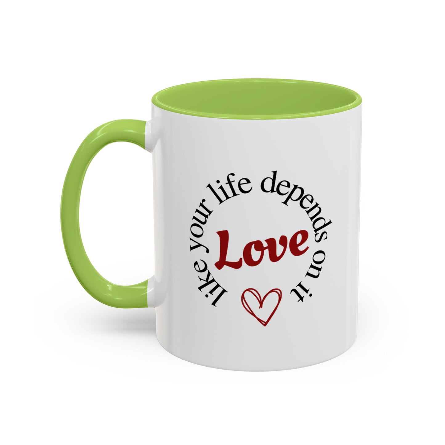 "Love Like Your Life Depends on It" Love Accent Mug (11/15oz)