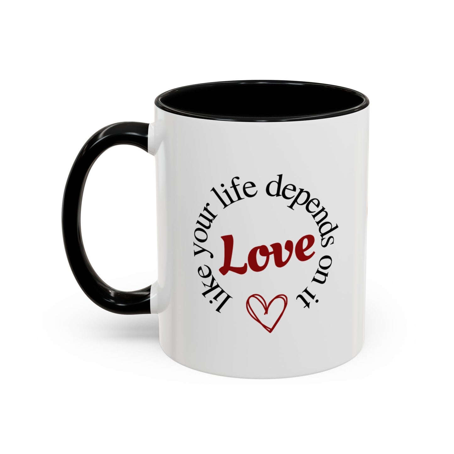 "Love Like Your Life Depends on It" Love Accent Mug (11/15oz)