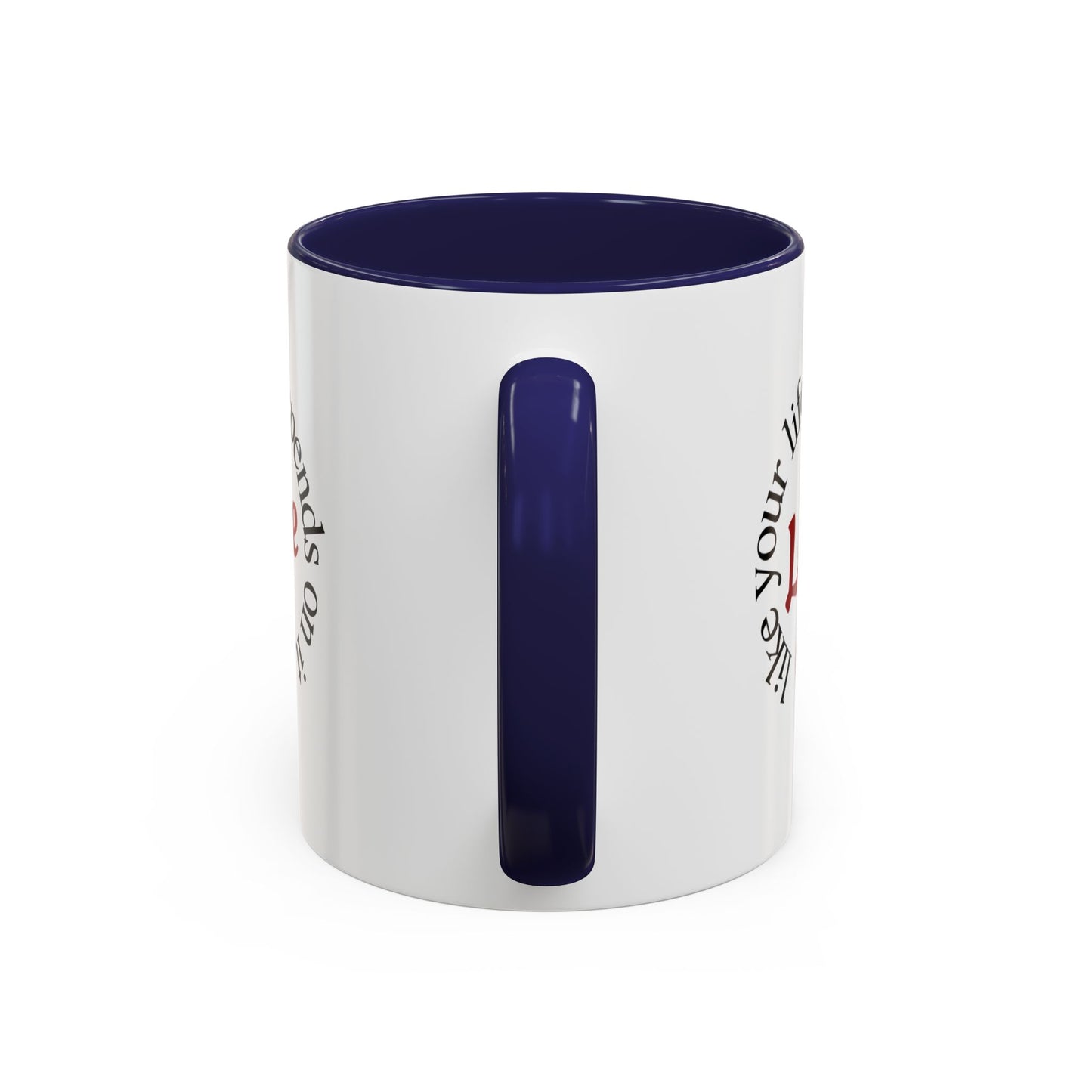 "Love Like Your Life Depends on It" Love Accent Mug (11/15oz)