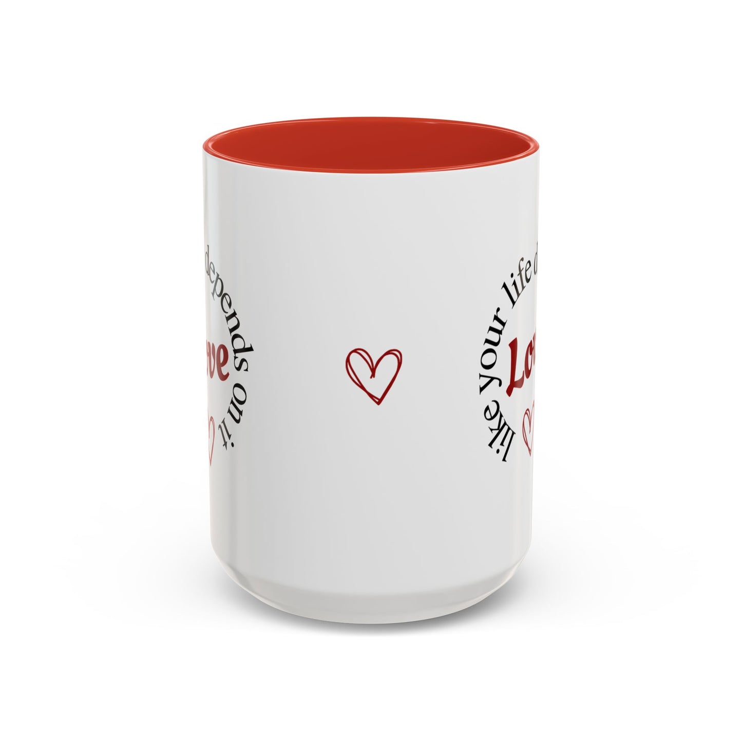 "Love Like Your Life Depends on It" Love Accent Mug (11/15oz)
