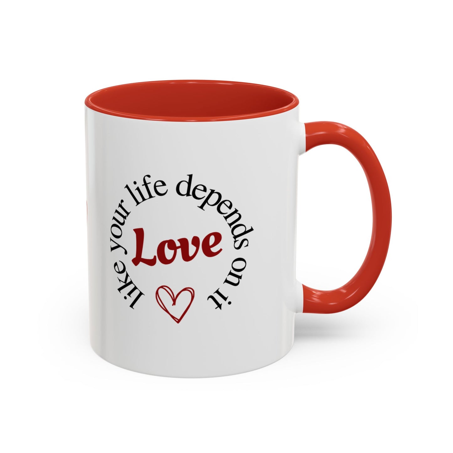 "Love Like Your Life Depends on It" Love Accent Mug (11/15oz)