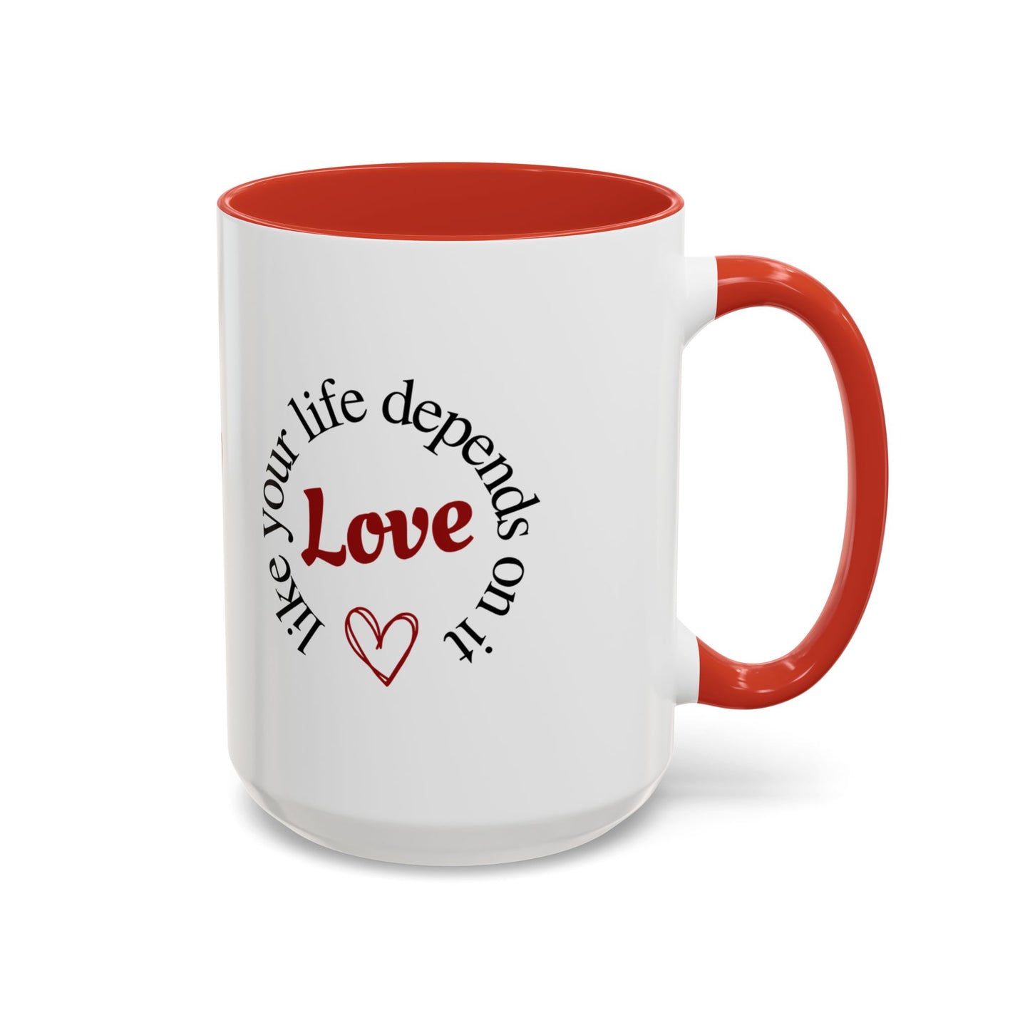 "Love Like Your Life Depends on It" Love Accent Mug (11/15oz)
