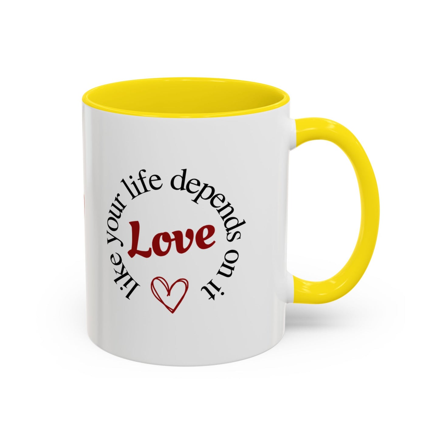"Love Like Your Life Depends on It" Love Accent Mug (11/15oz)