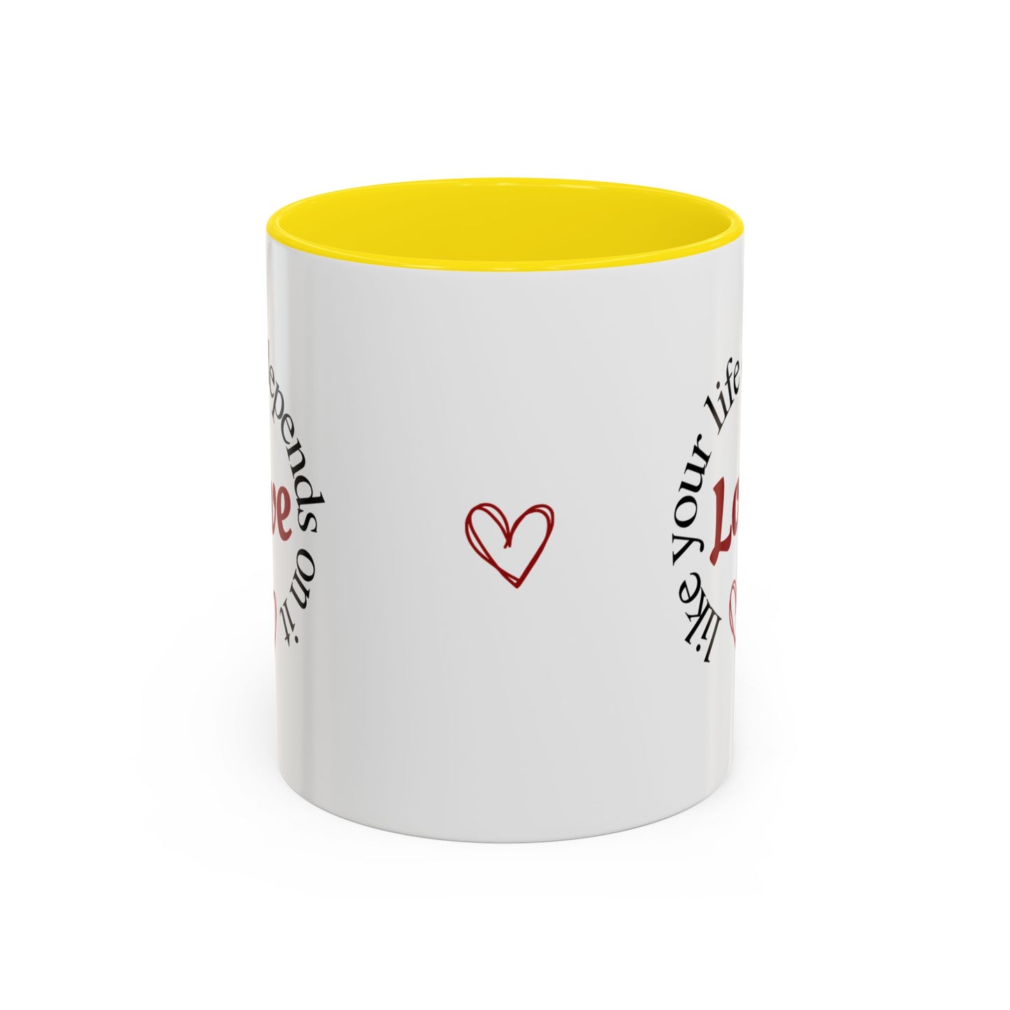 "Love Like Your Life Depends on It" Love Accent Mug (11/15oz)
