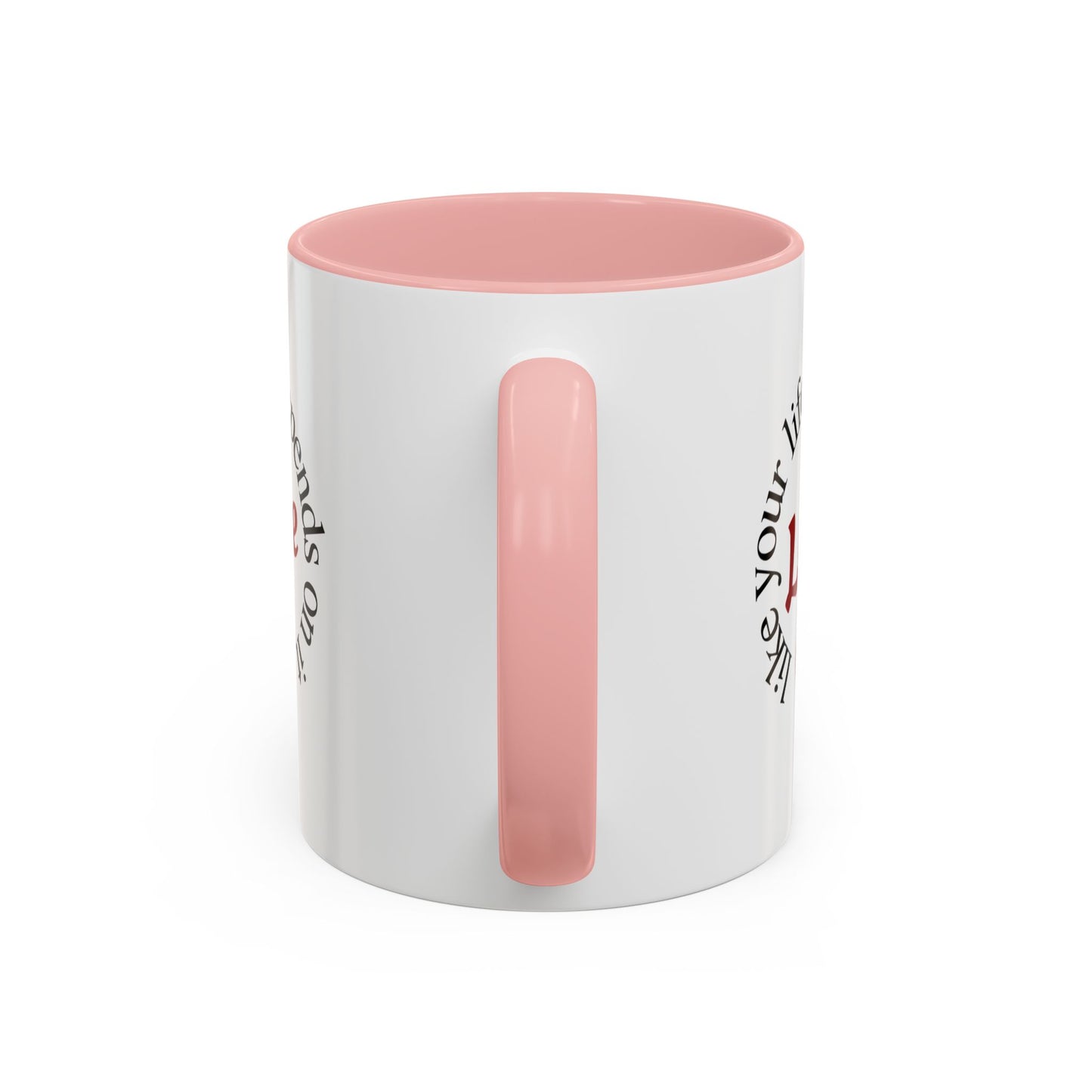 "Love Like Your Life Depends on It" Love Accent Mug (11/15oz)