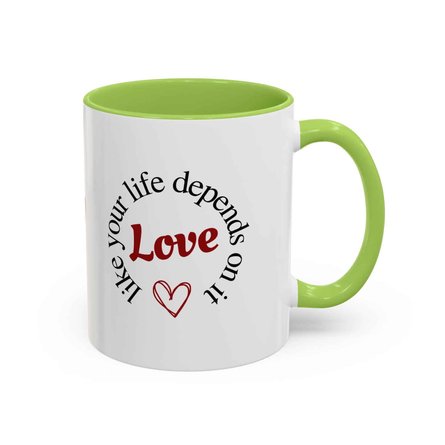 "Love Like Your Life Depends on It" Love Accent Mug (11/15oz)