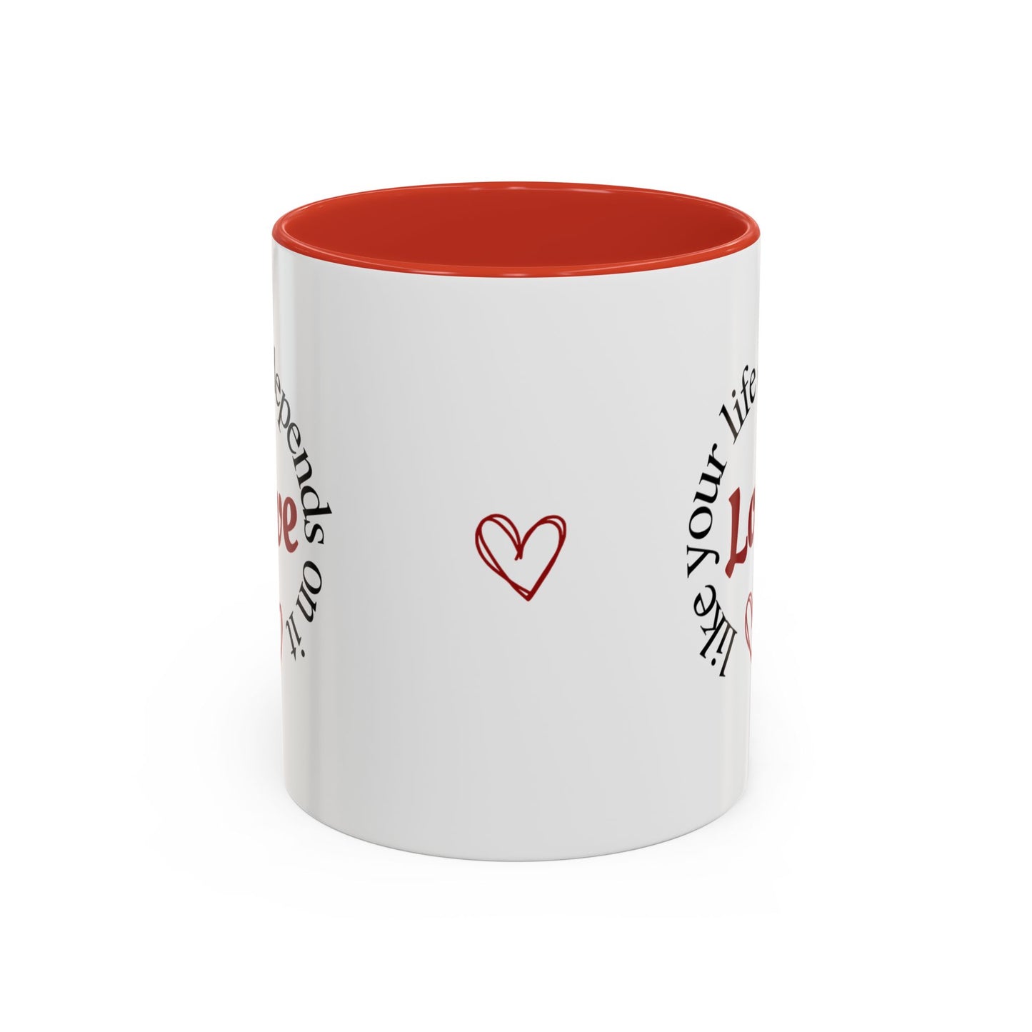 "Love Like Your Life Depends on It" Love Accent Mug (11/15oz)