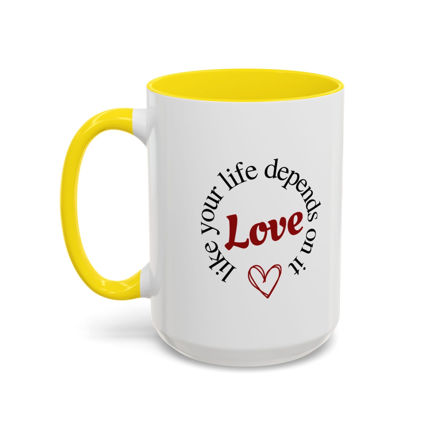 "Love Like Your Life Depends on It" Love Accent Mug (11/15oz)