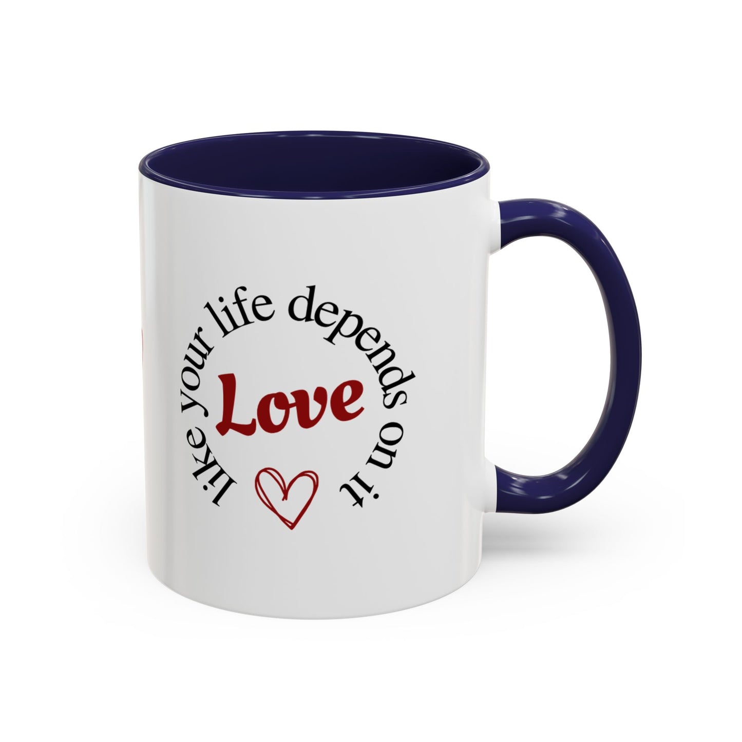 "Love Like Your Life Depends on It" Love Accent Mug (11/15oz)