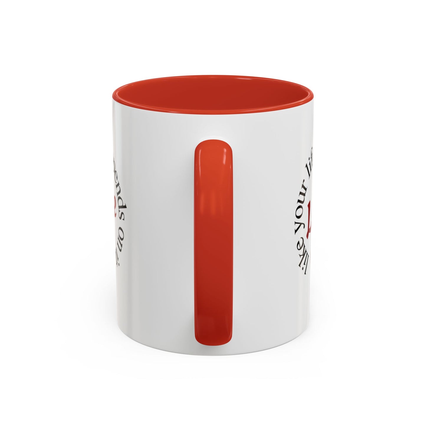 "Love Like Your Life Depends on It" Love Accent Mug (11/15oz)