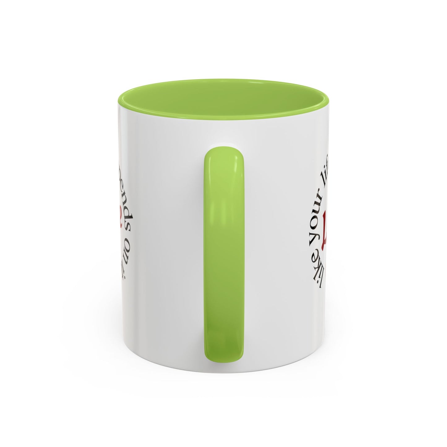 "Love Like Your Life Depends on It" Love Accent Mug (11/15oz)