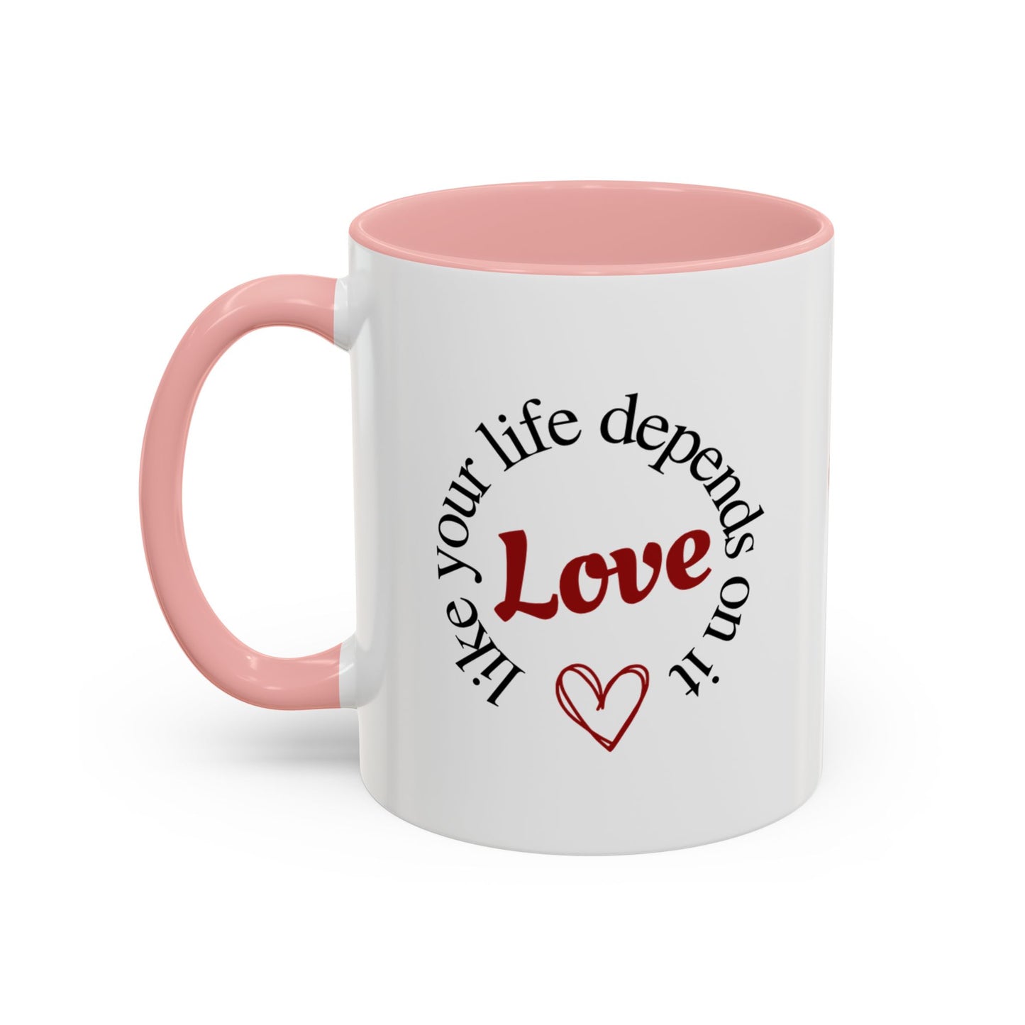 "Love Like Your Life Depends on It" Love Accent Mug (11/15oz)