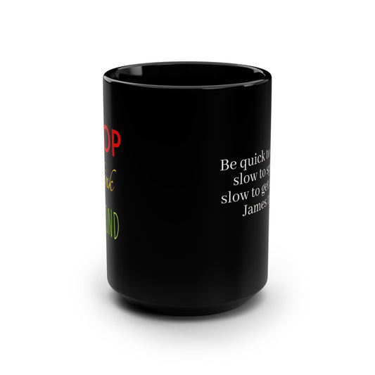 Christian inspirational Mug — James 1:19  Black 15oz Coffee Cup