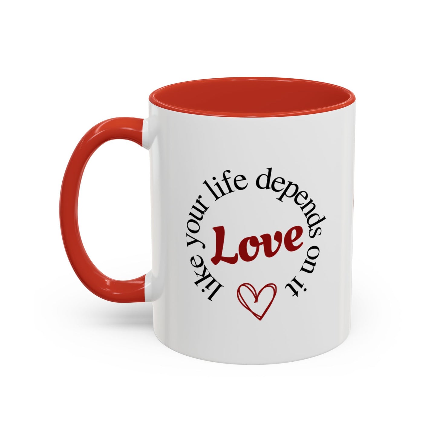 "Love Like Your Life Depends on It" Love Accent Mug (11/15oz)