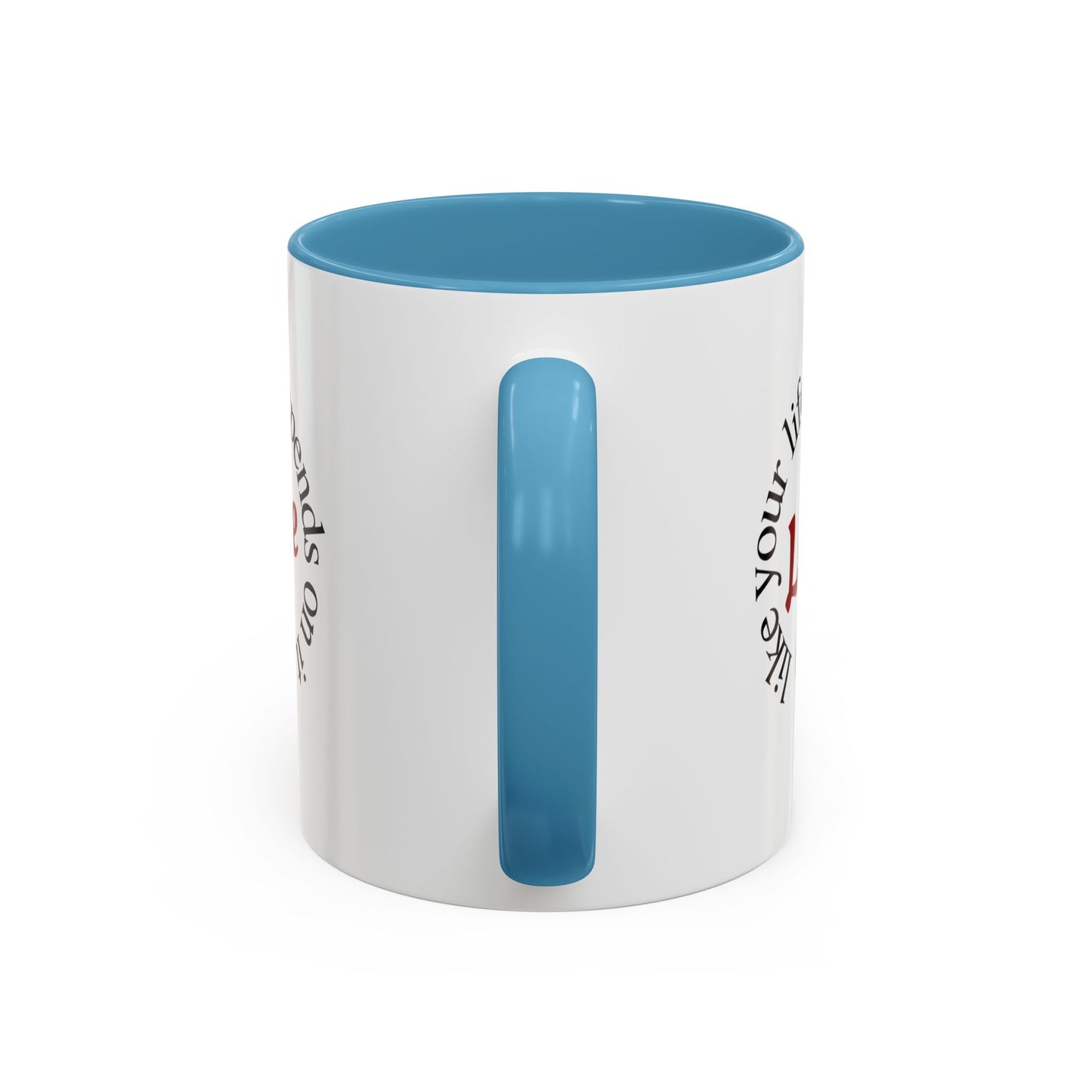 "Love Like Your Life Depends on It" Love Accent Mug (11/15oz)