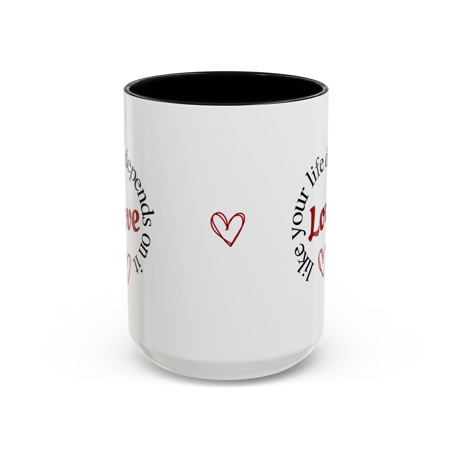 "Love Like Your Life Depends on It" Love Accent Mug (11/15oz)