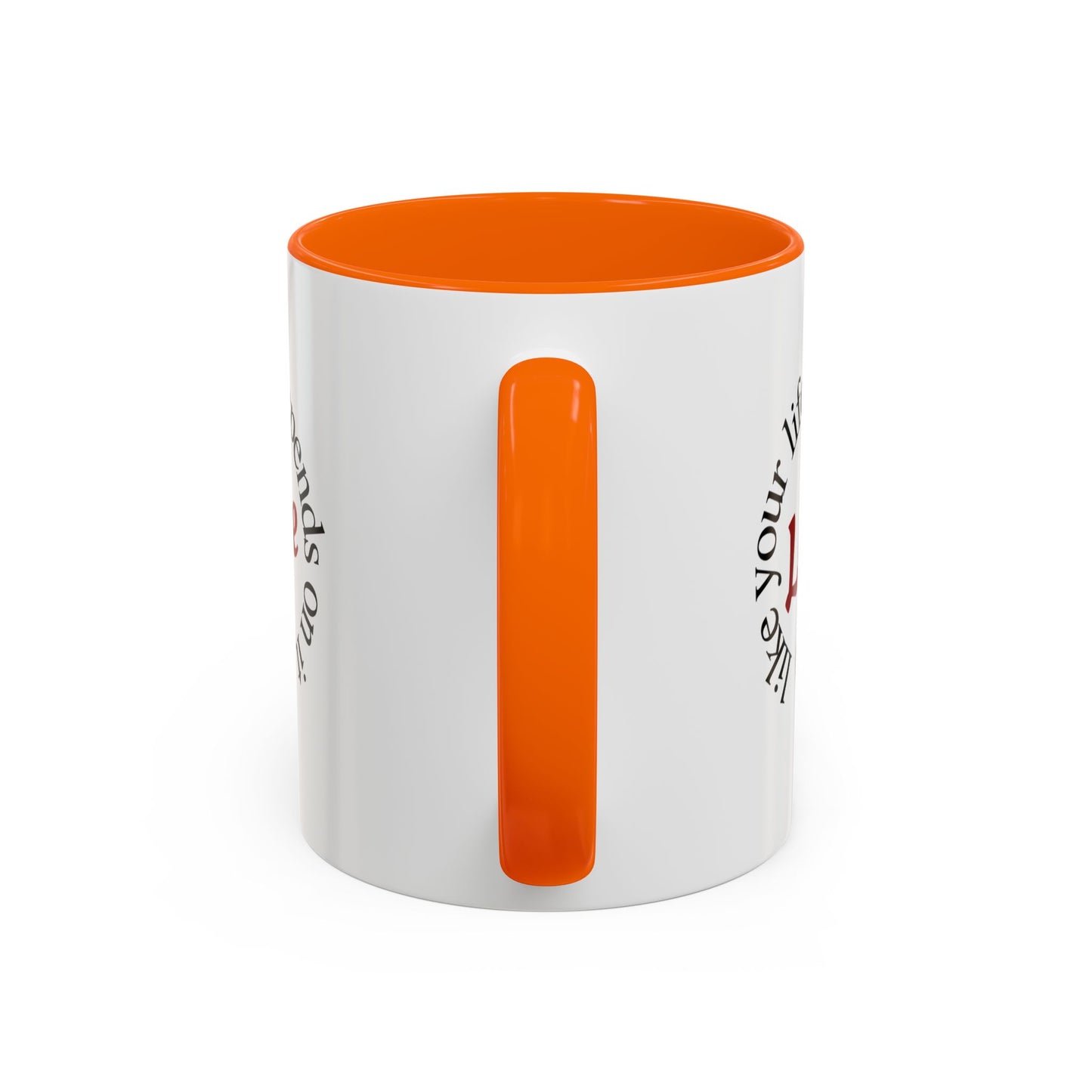 "Love Like Your Life Depends on It" Love Accent Mug (11/15oz)