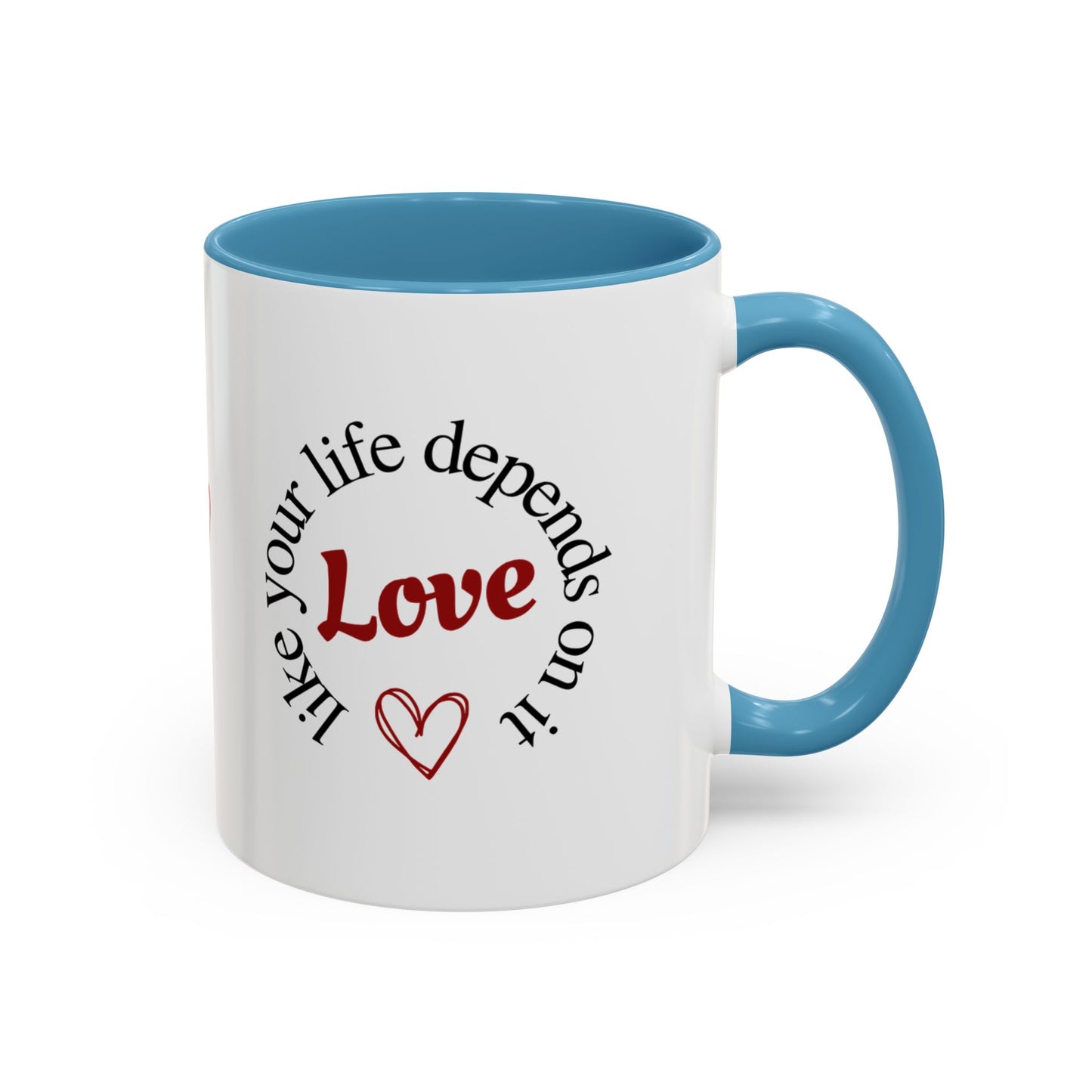 "Love Like Your Life Depends on It" Love Accent Mug (11/15oz)