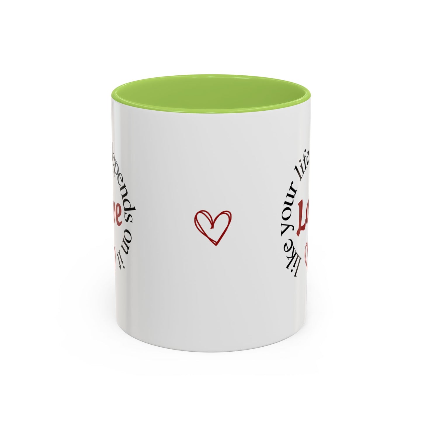 "Love Like Your Life Depends on It" Love Accent Mug (11/15oz)