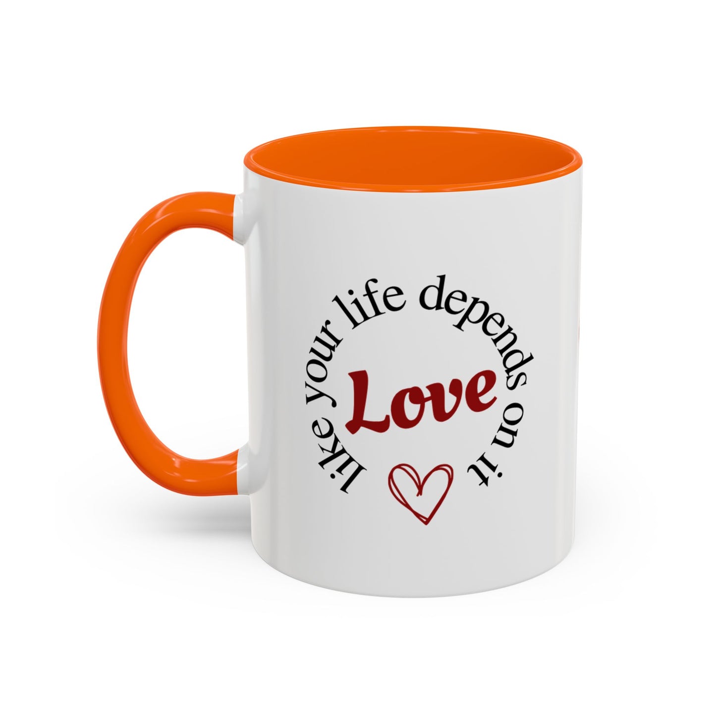"Love Like Your Life Depends on It" Love Accent Mug (11/15oz)