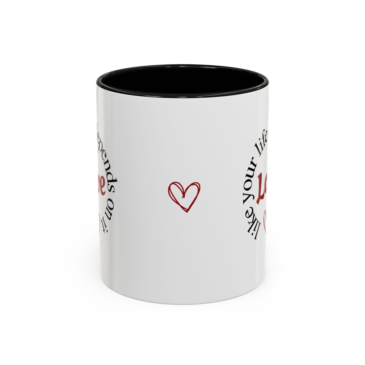 "Love Like Your Life Depends on It" Love Accent Mug (11/15oz)
