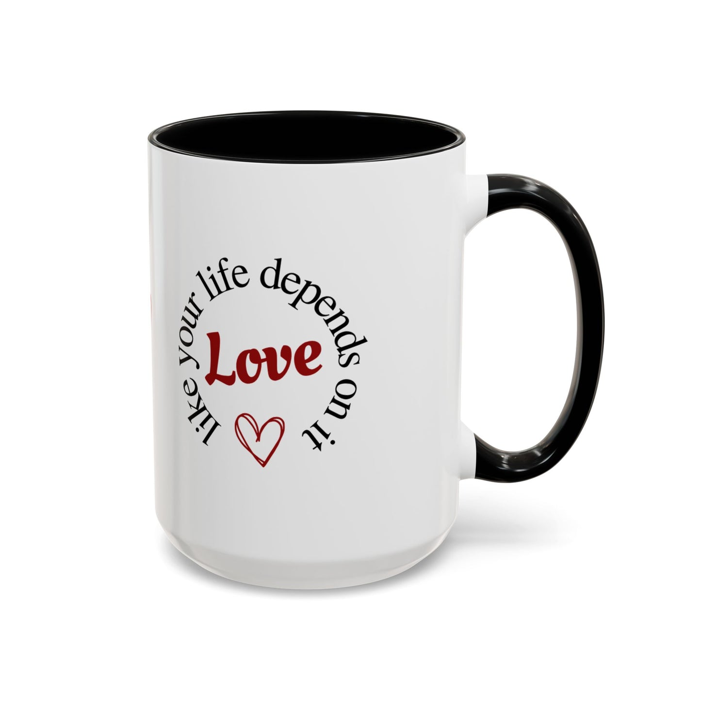 "Love Like Your Life Depends on It" Love Accent Mug (11/15oz)